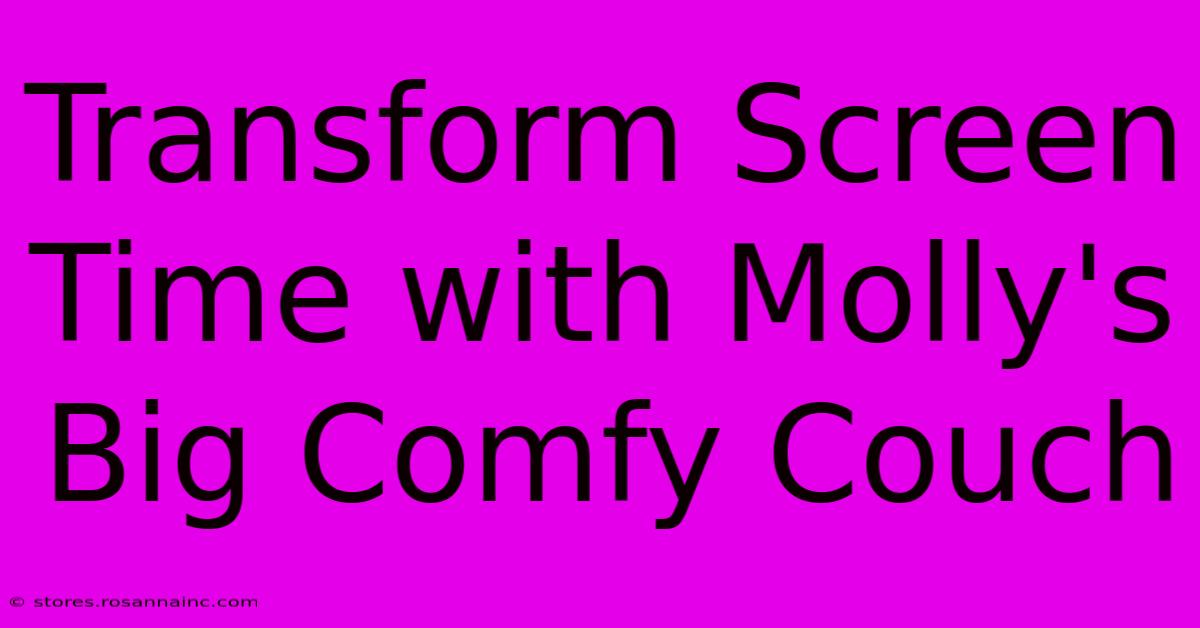 Transform Screen Time With Molly's Big Comfy Couch