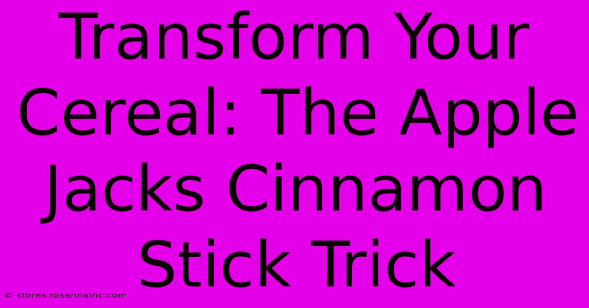 Transform Your Cereal: The Apple Jacks Cinnamon Stick Trick