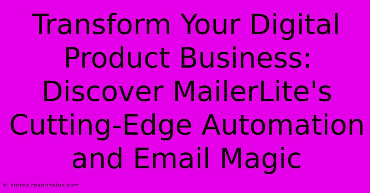 Transform Your Digital Product Business: Discover MailerLite's Cutting-Edge Automation And Email Magic