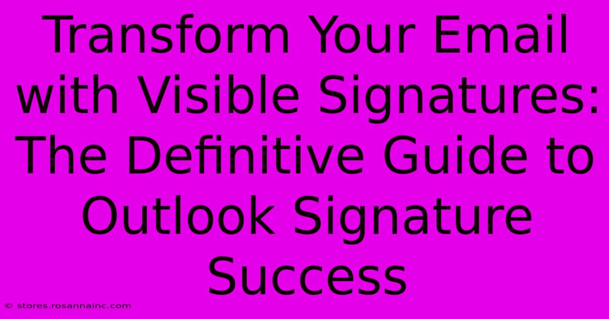 Transform Your Email With Visible Signatures: The Definitive Guide To Outlook Signature Success