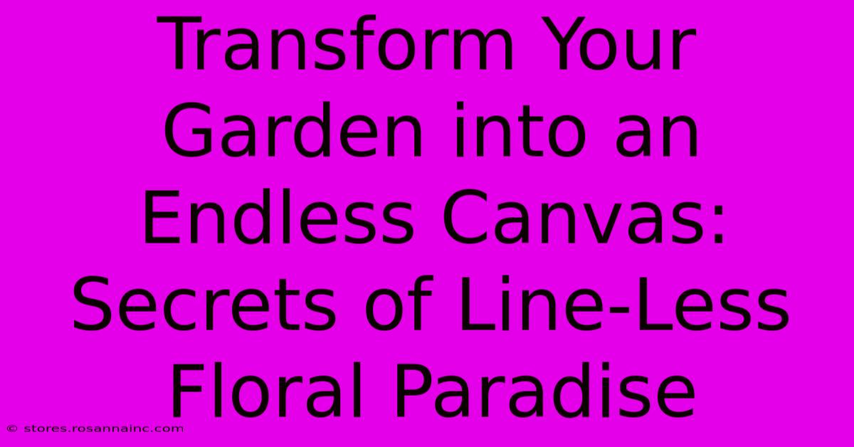 Transform Your Garden Into An Endless Canvas: Secrets Of Line-Less Floral Paradise