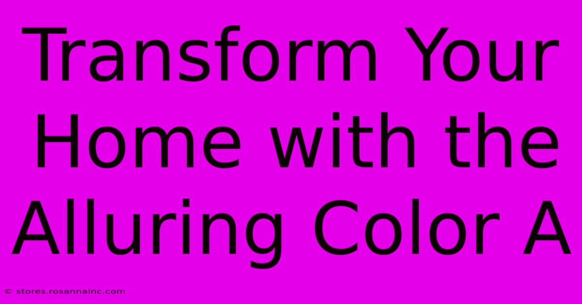 Transform Your Home With The Alluring Color A