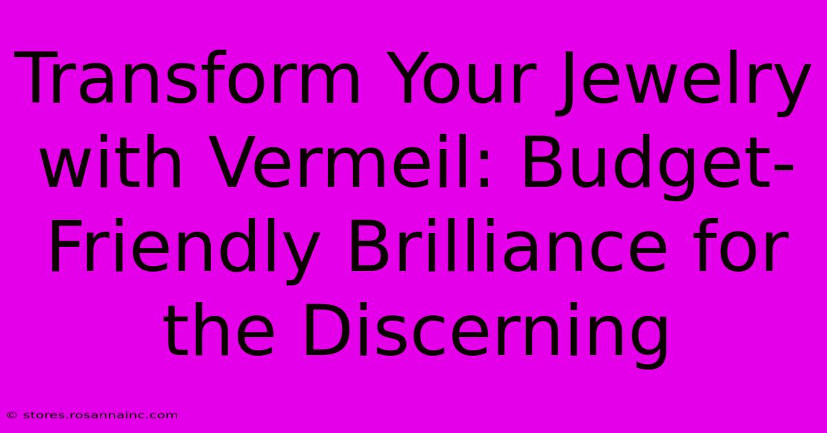 Transform Your Jewelry With Vermeil: Budget-Friendly Brilliance For The Discerning