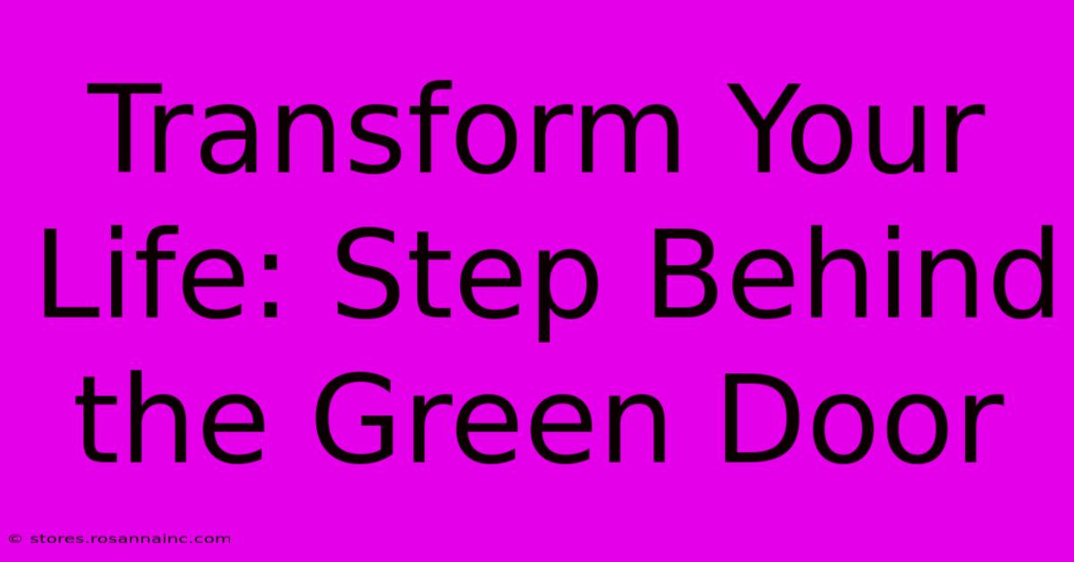 Transform Your Life: Step Behind The Green Door