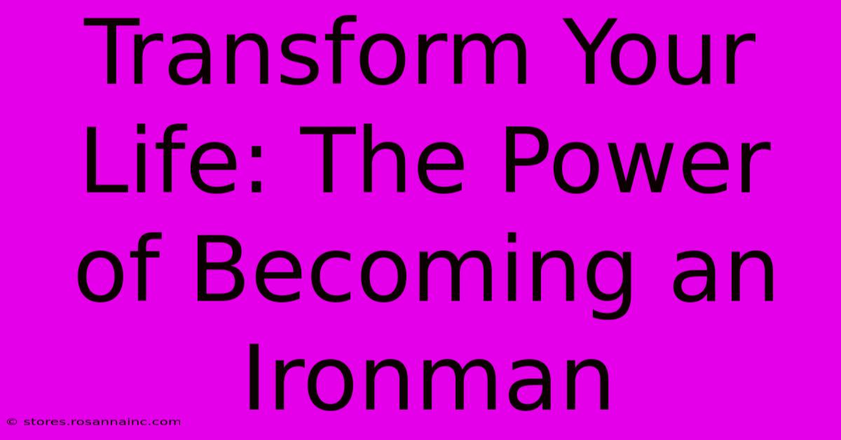 Transform Your Life: The Power Of Becoming An Ironman