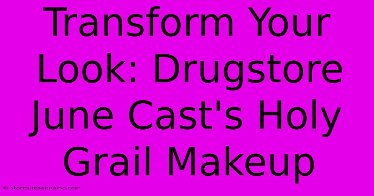 Transform Your Look: Drugstore June Cast's Holy Grail Makeup