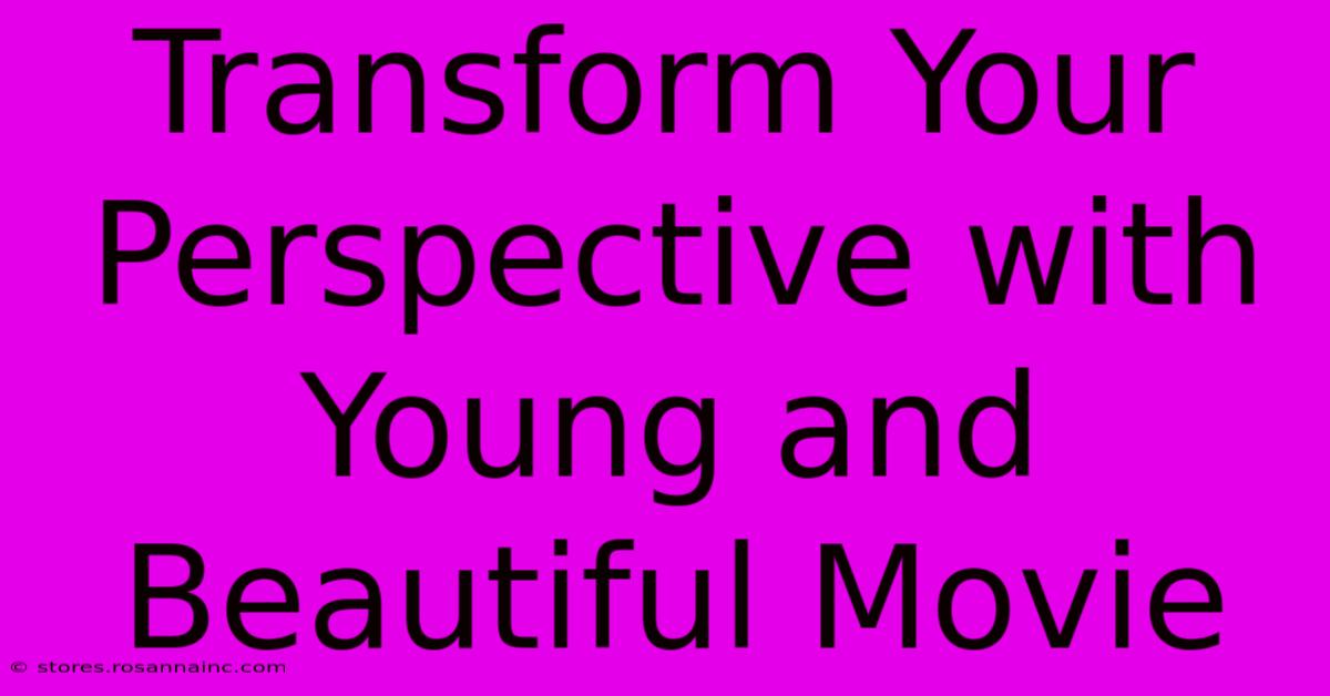 Transform Your Perspective With Young And Beautiful Movie