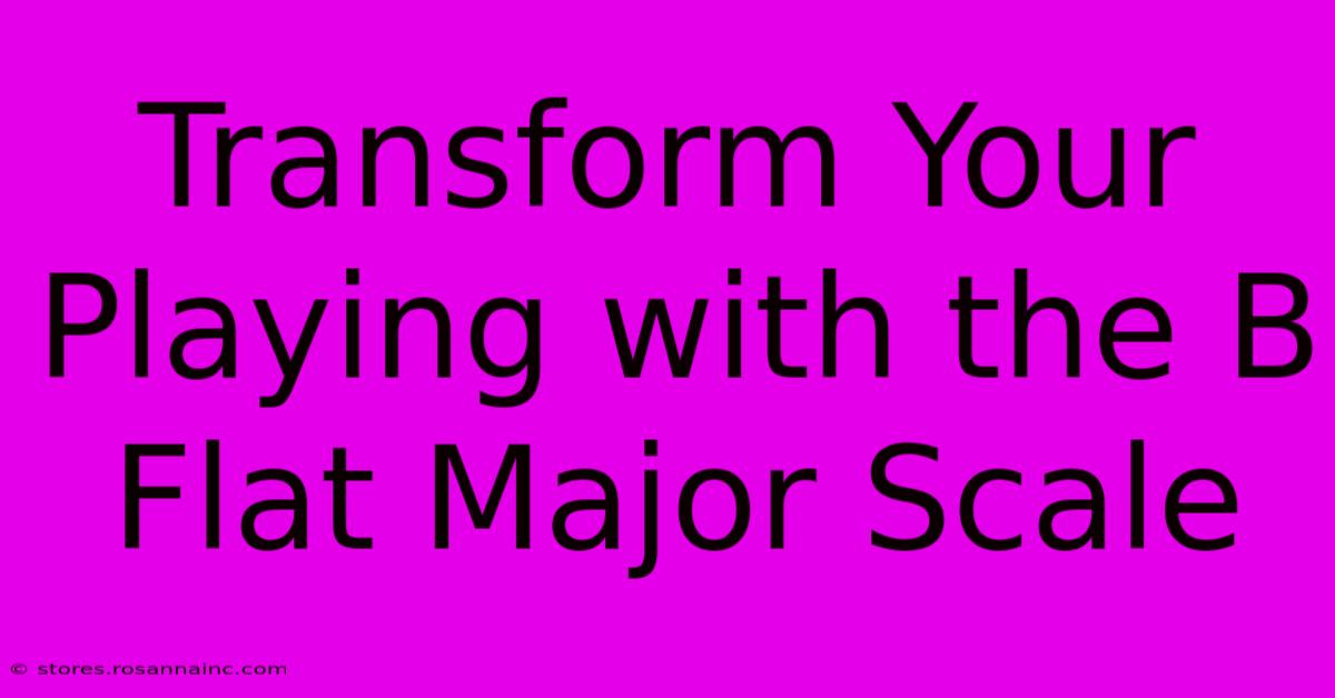 Transform Your Playing With The B Flat Major Scale