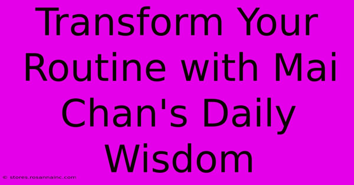 Transform Your Routine With Mai Chan's Daily Wisdom