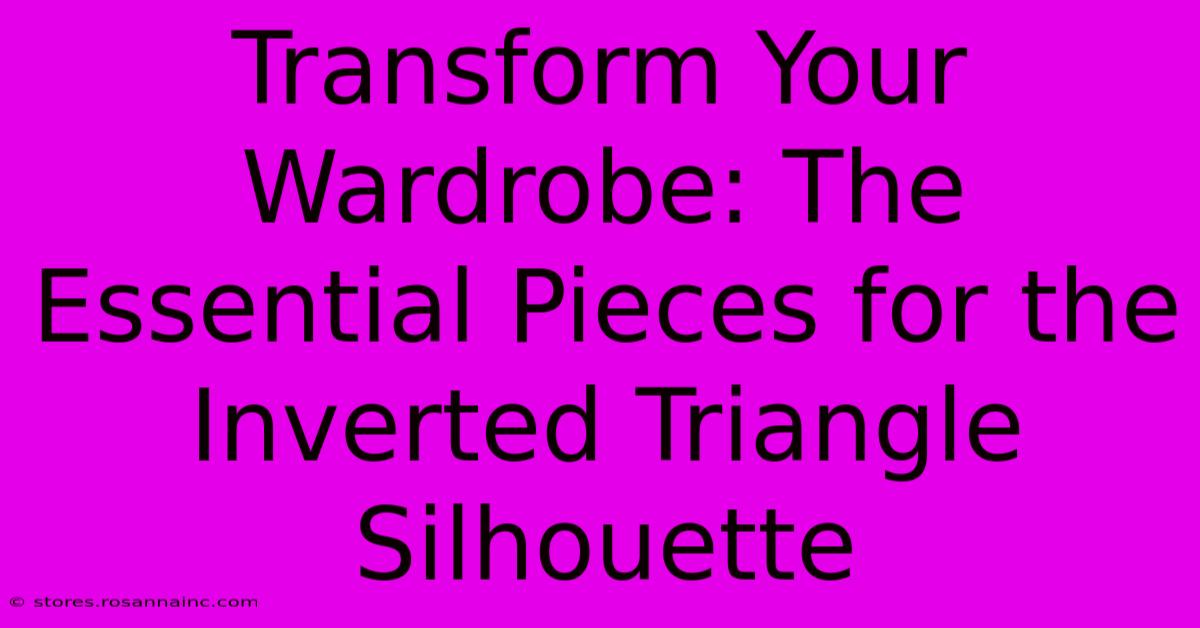 Transform Your Wardrobe: The Essential Pieces For The Inverted Triangle Silhouette