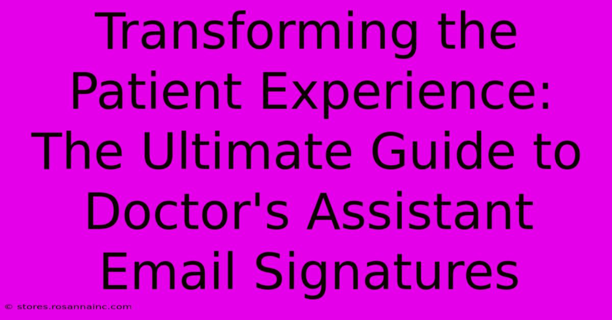 Transforming The Patient Experience: The Ultimate Guide To Doctor's Assistant Email Signatures