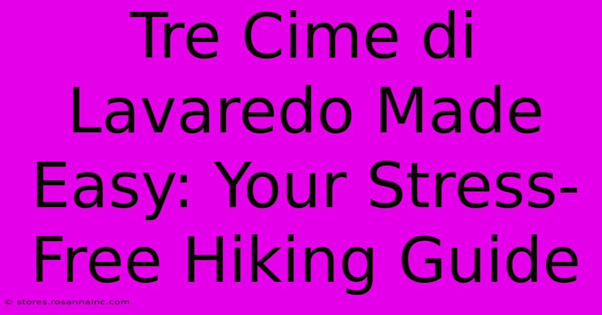 Tre Cime Di Lavaredo Made Easy: Your Stress-Free Hiking Guide