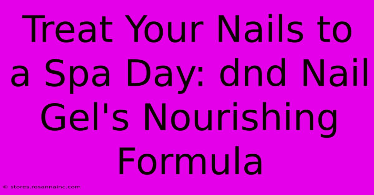 Treat Your Nails To A Spa Day: Dnd Nail Gel's Nourishing Formula