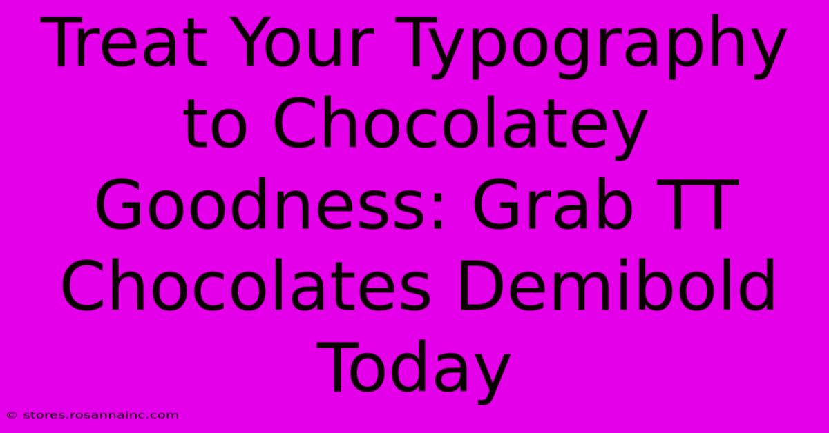 Treat Your Typography To Chocolatey Goodness: Grab TT Chocolates Demibold Today