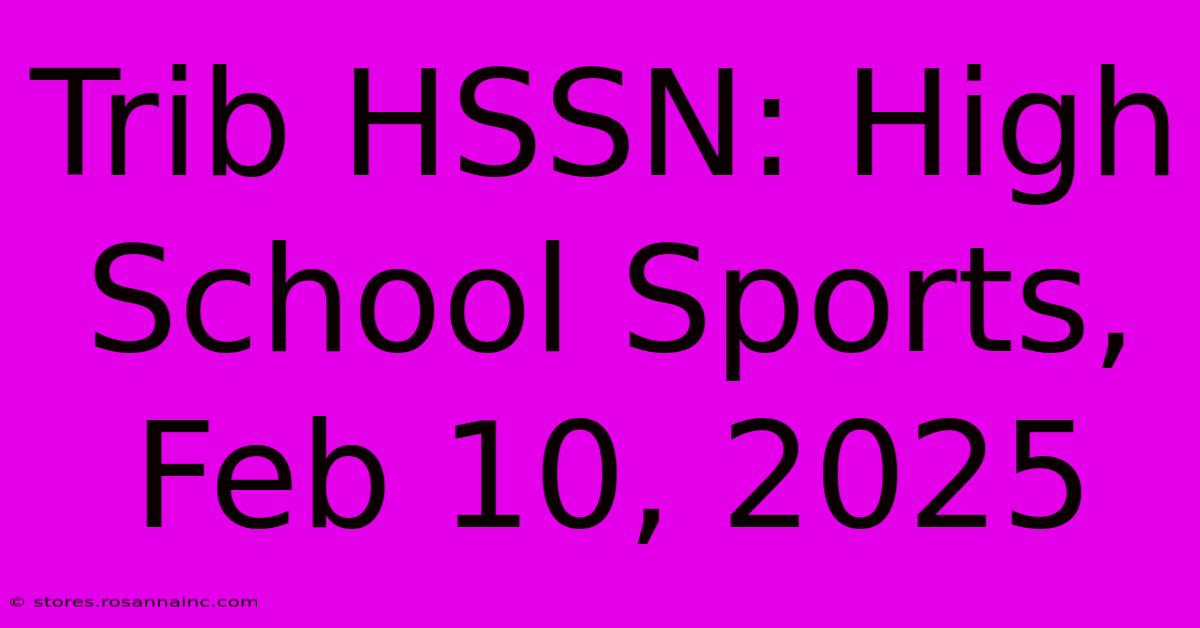 Trib HSSN: High School Sports, Feb 10, 2025