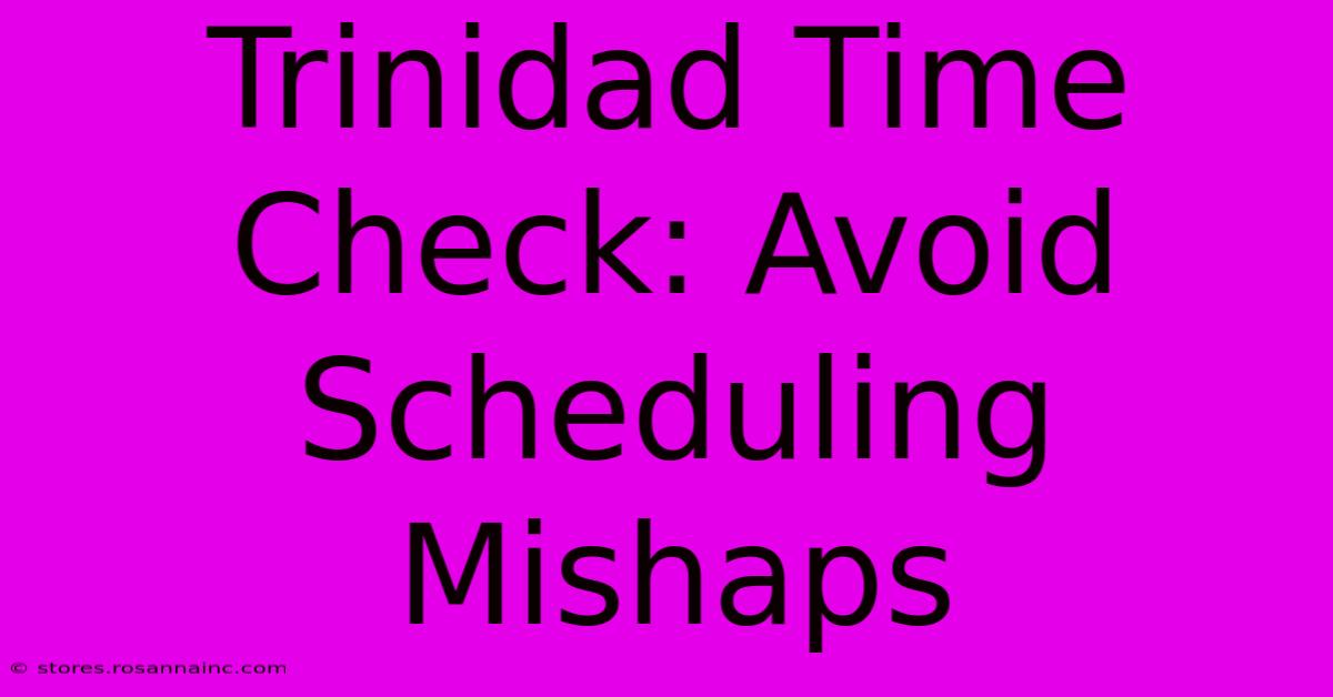 Trinidad Time Check: Avoid Scheduling Mishaps