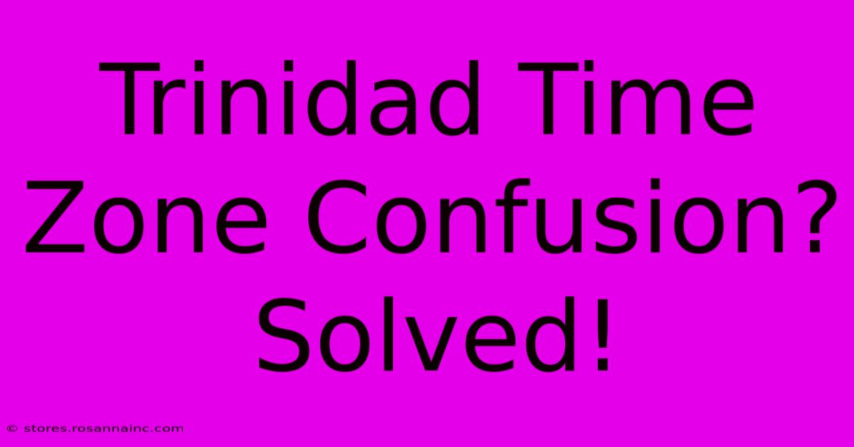 Trinidad Time Zone Confusion? Solved!