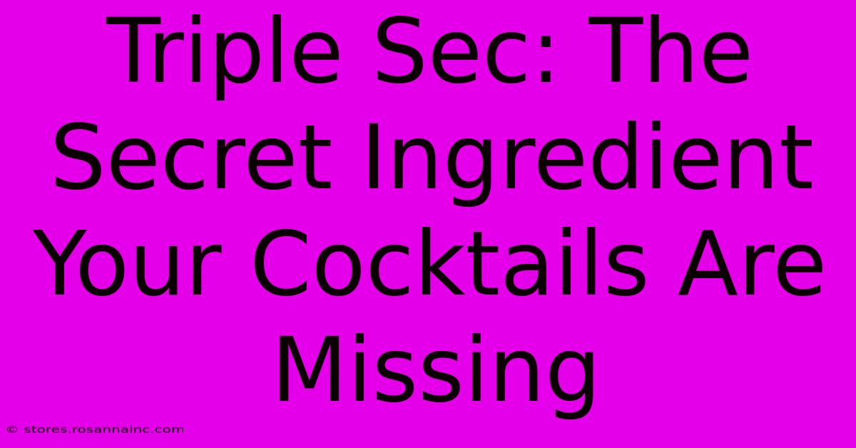 Triple Sec: The Secret Ingredient Your Cocktails Are Missing