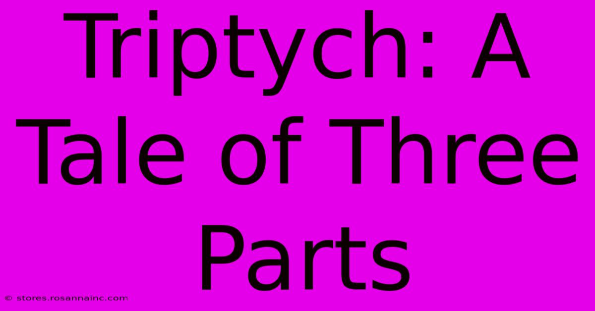 Triptych: A Tale Of Three Parts