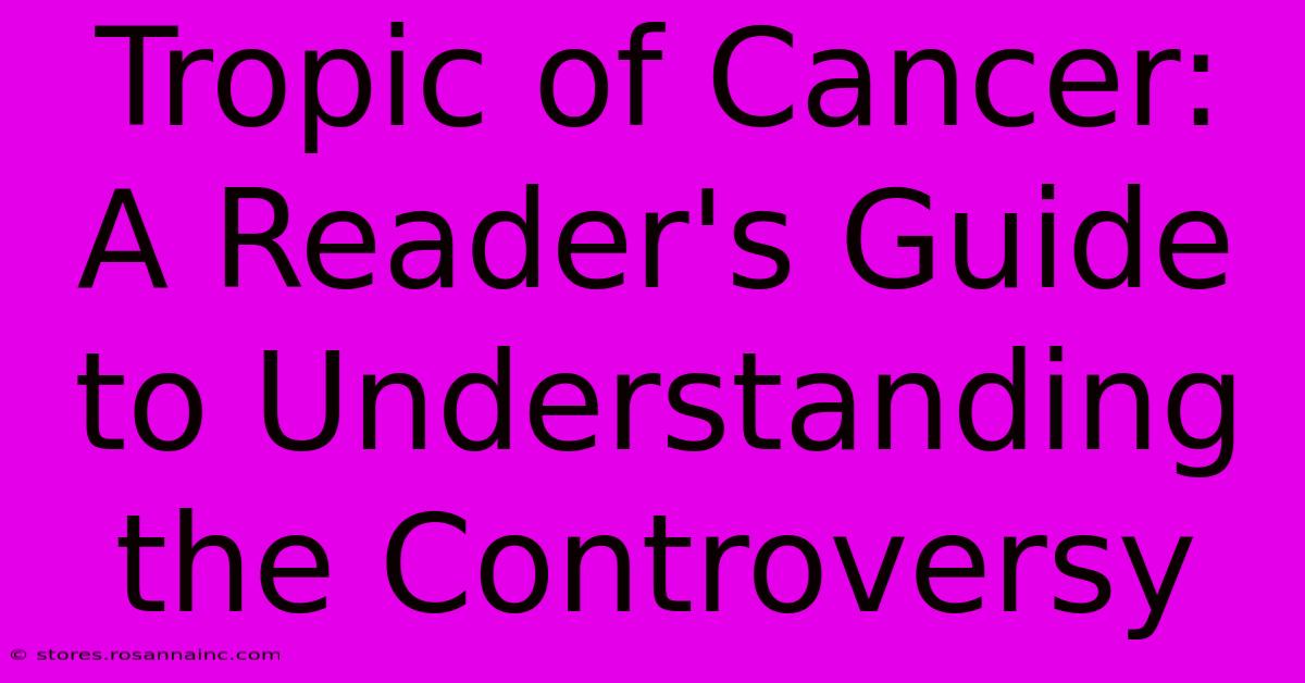 Tropic Of Cancer: A Reader's Guide To Understanding The Controversy