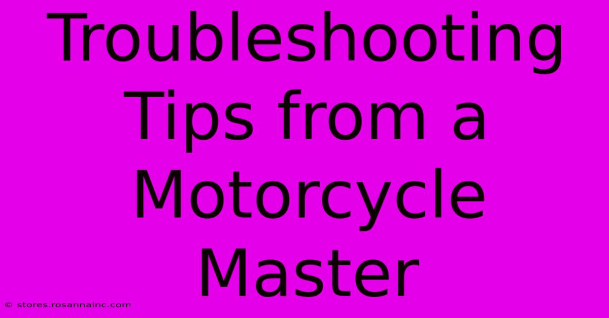 Troubleshooting Tips From A Motorcycle Master