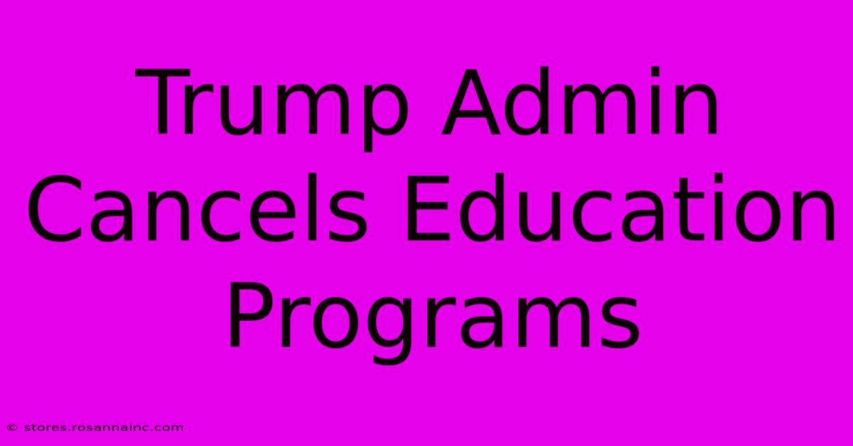 Trump Admin Cancels Education Programs