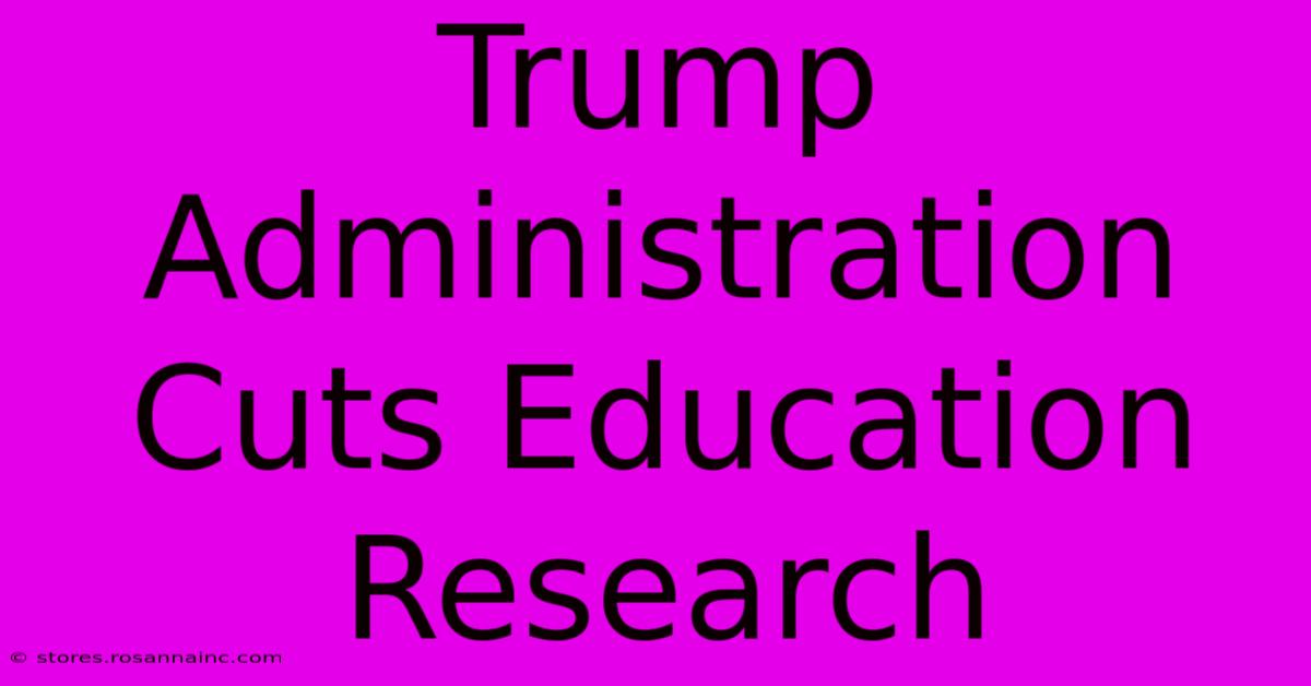 Trump Administration Cuts Education Research