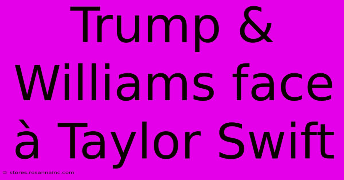 Trump & Williams Face À Taylor Swift