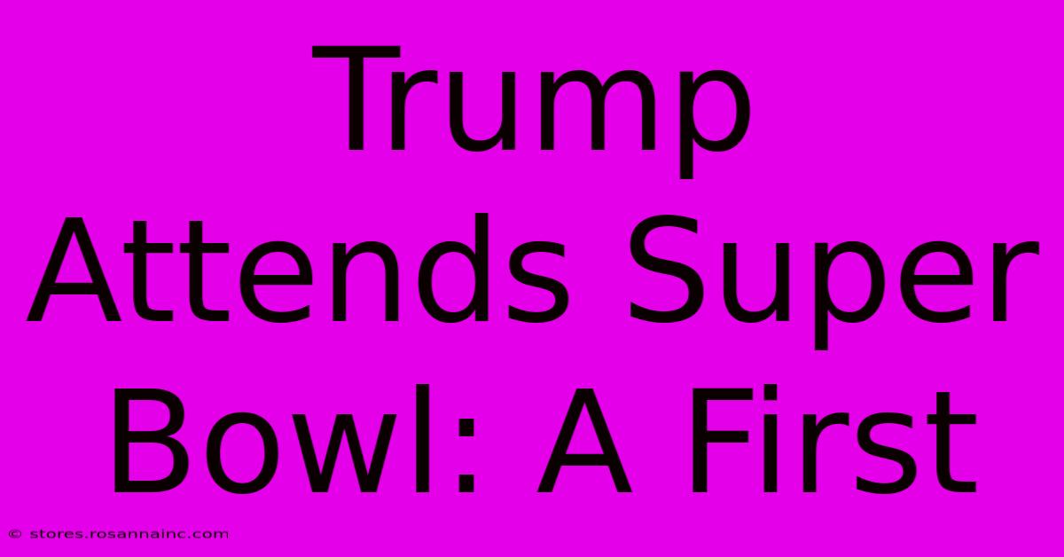 Trump Attends Super Bowl: A First