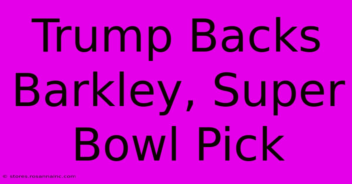 Trump Backs Barkley, Super Bowl Pick