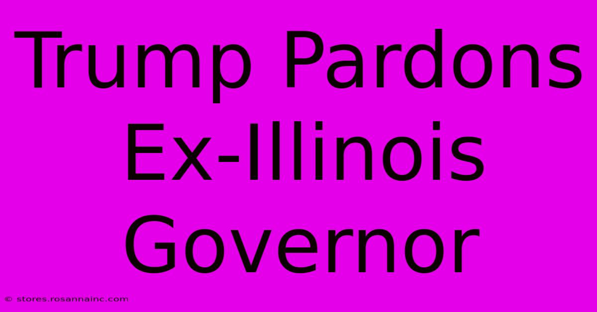 Trump Pardons Ex-Illinois Governor