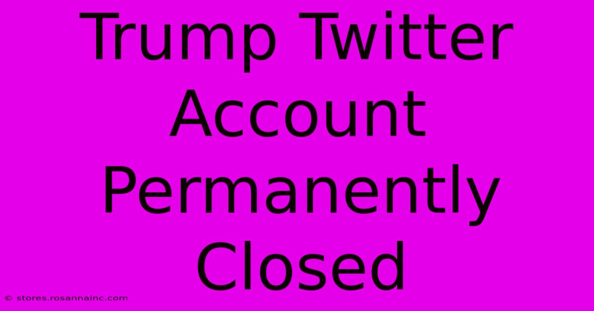 Trump Twitter Account Permanently Closed