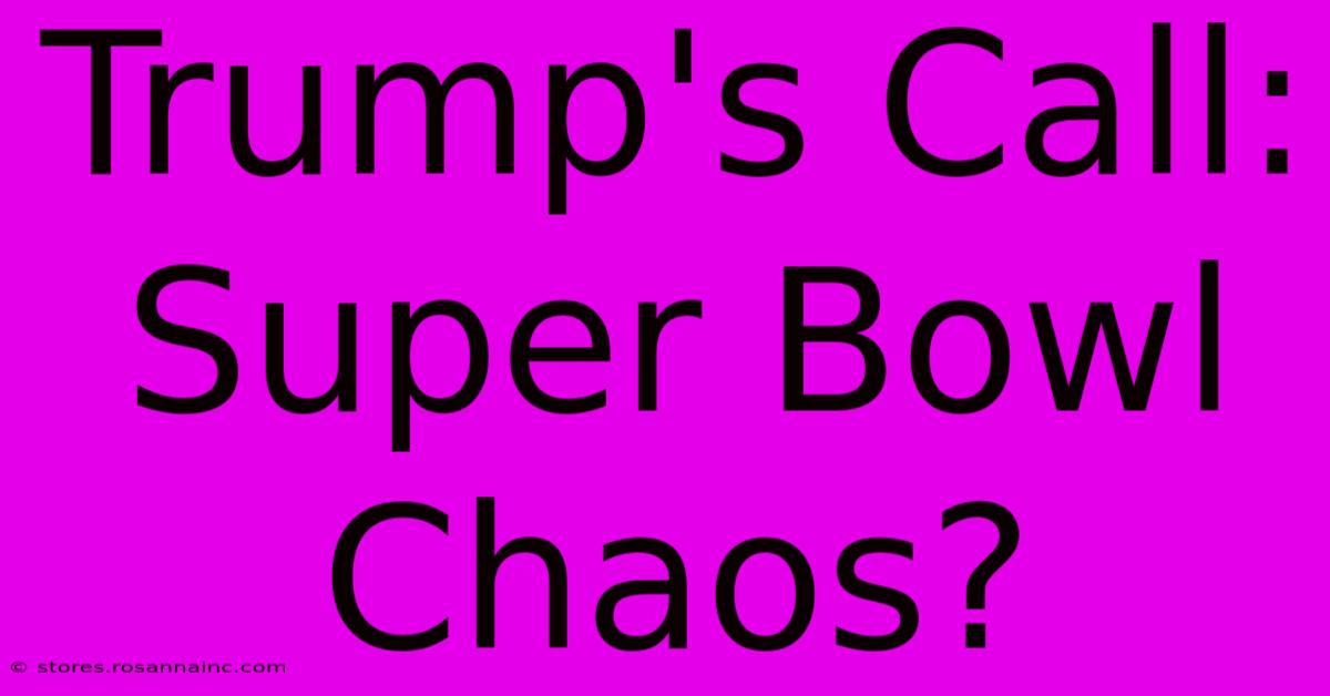 Trump's Call: Super Bowl Chaos?