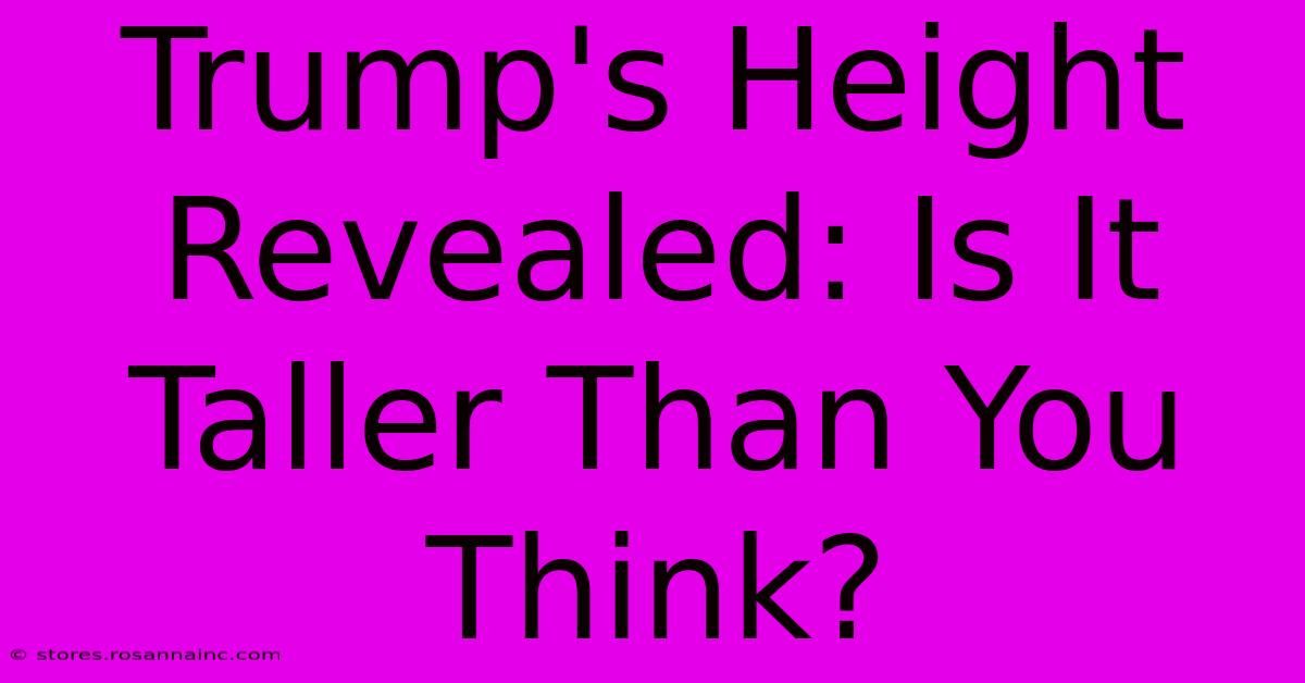 Trump's Height Revealed: Is It Taller Than You Think?