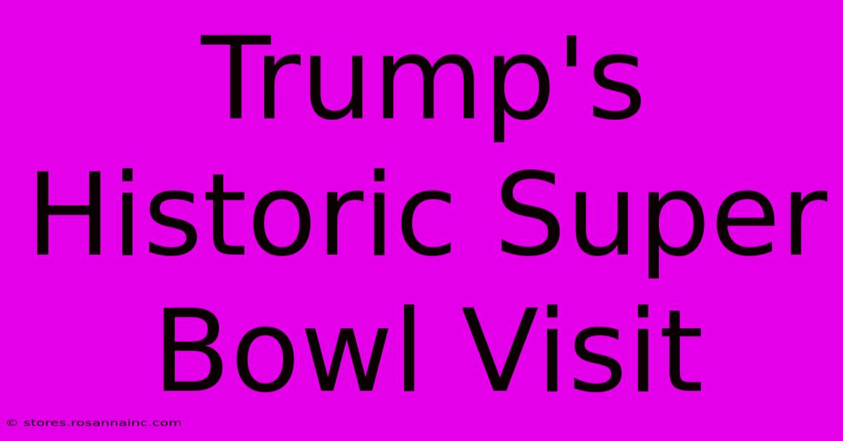 Trump's Historic Super Bowl Visit