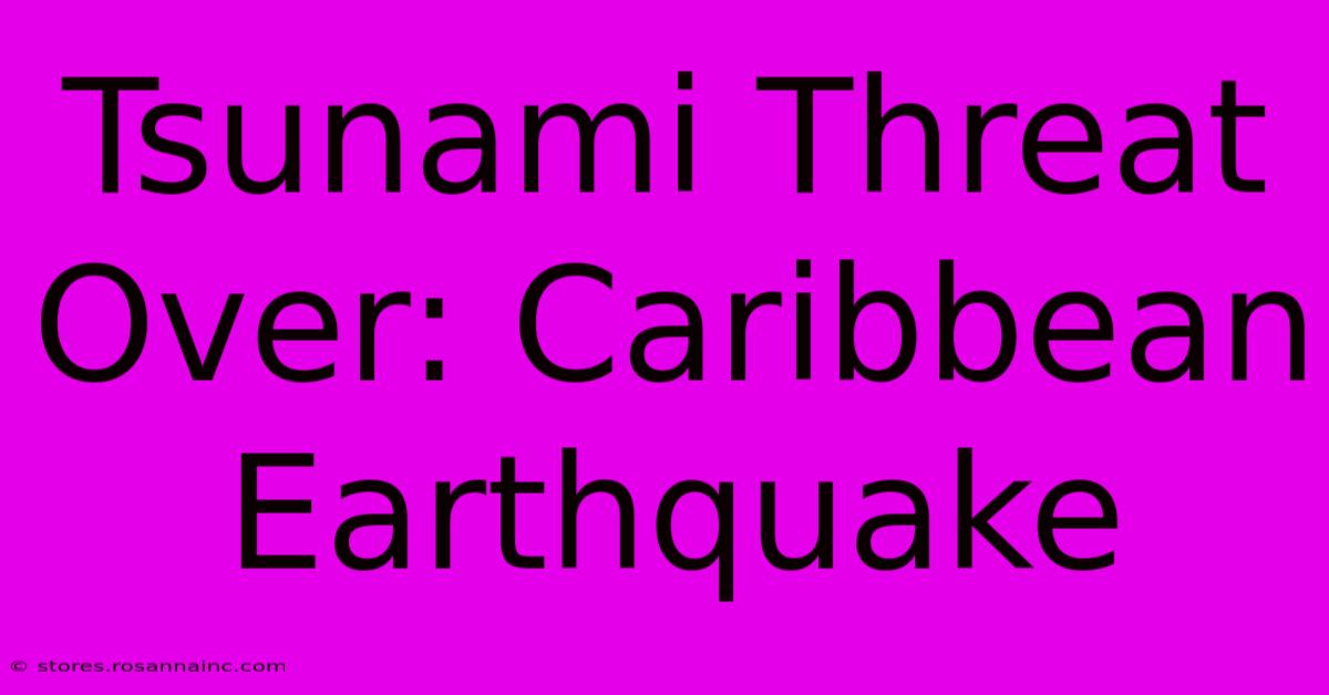 Tsunami Threat Over: Caribbean Earthquake