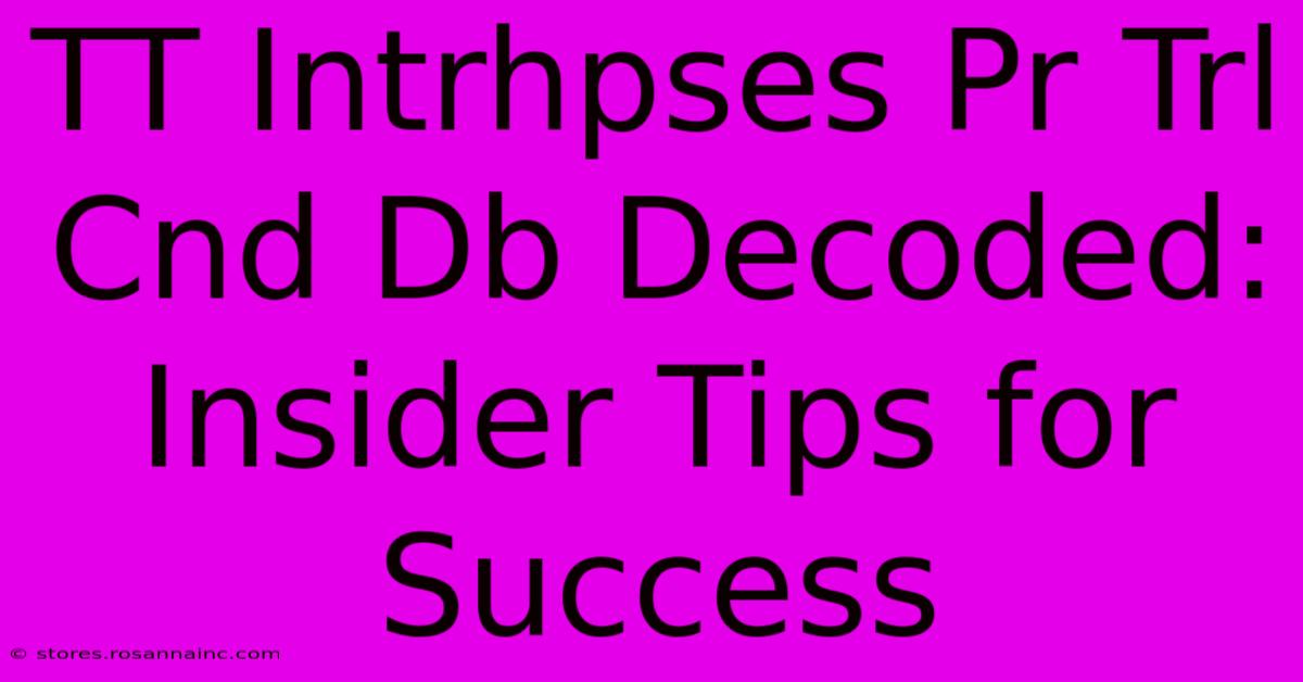 TT Intrhpses Pr Trl Cnd Db Decoded: Insider Tips For Success