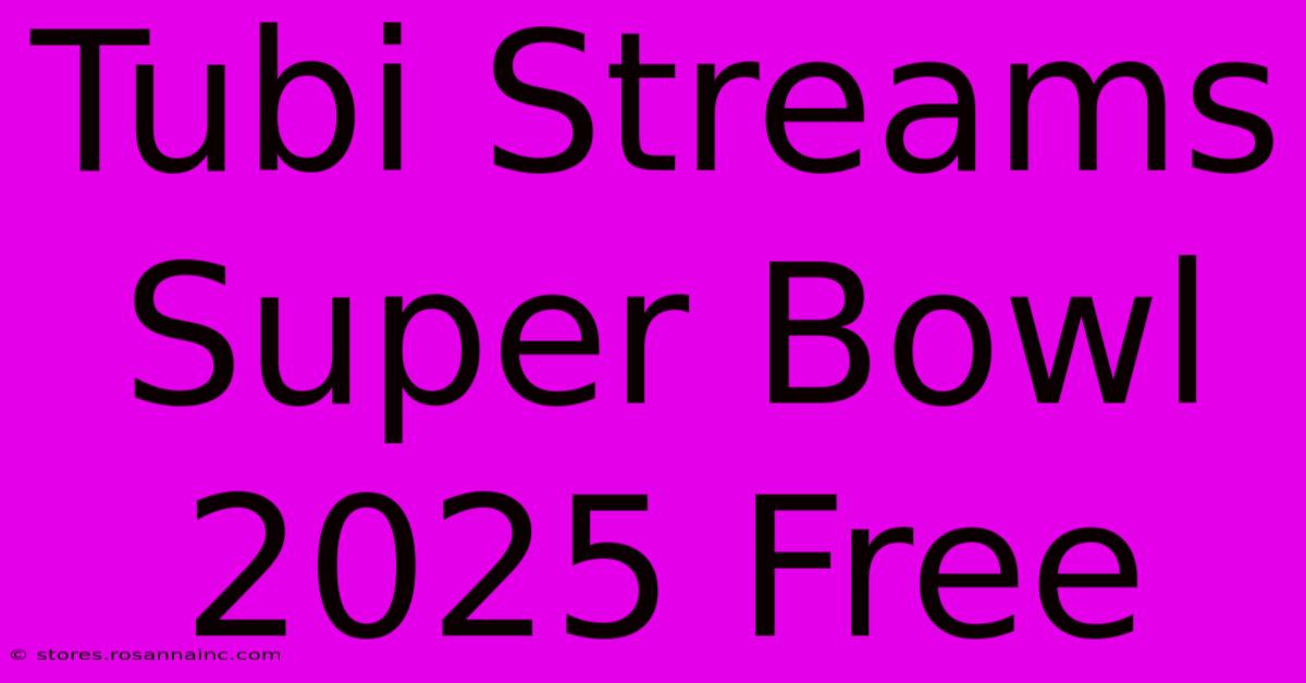 Tubi Streams Super Bowl 2025 Free