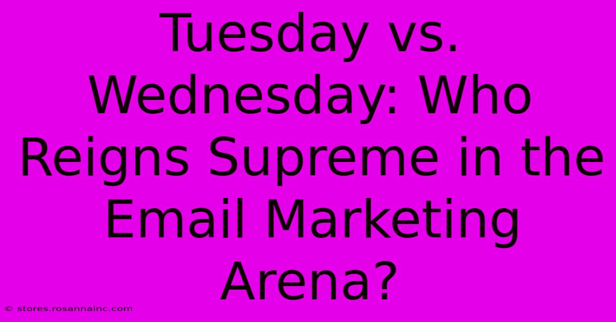 Tuesday Vs. Wednesday: Who Reigns Supreme In The Email Marketing Arena?