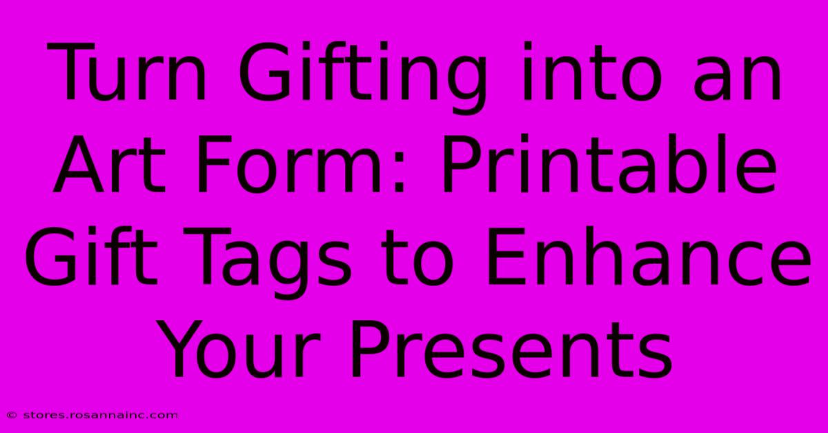 Turn Gifting Into An Art Form: Printable Gift Tags To Enhance Your Presents