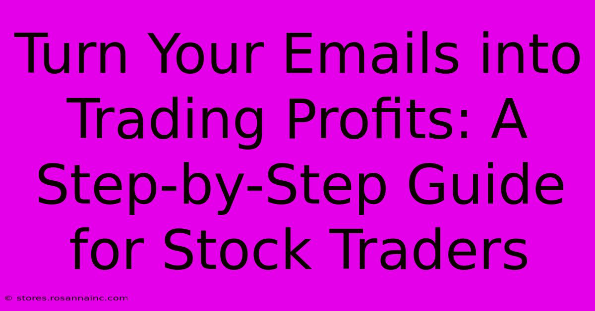 Turn Your Emails Into Trading Profits: A Step-by-Step Guide For Stock Traders