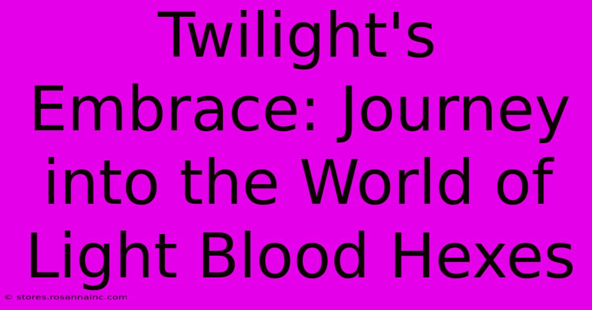 Twilight's Embrace: Journey Into The World Of Light Blood Hexes