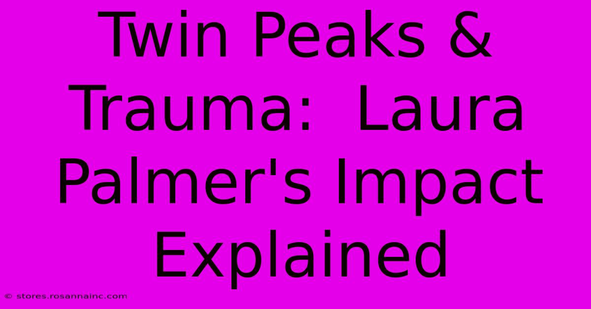 Twin Peaks & Trauma:  Laura Palmer's Impact Explained