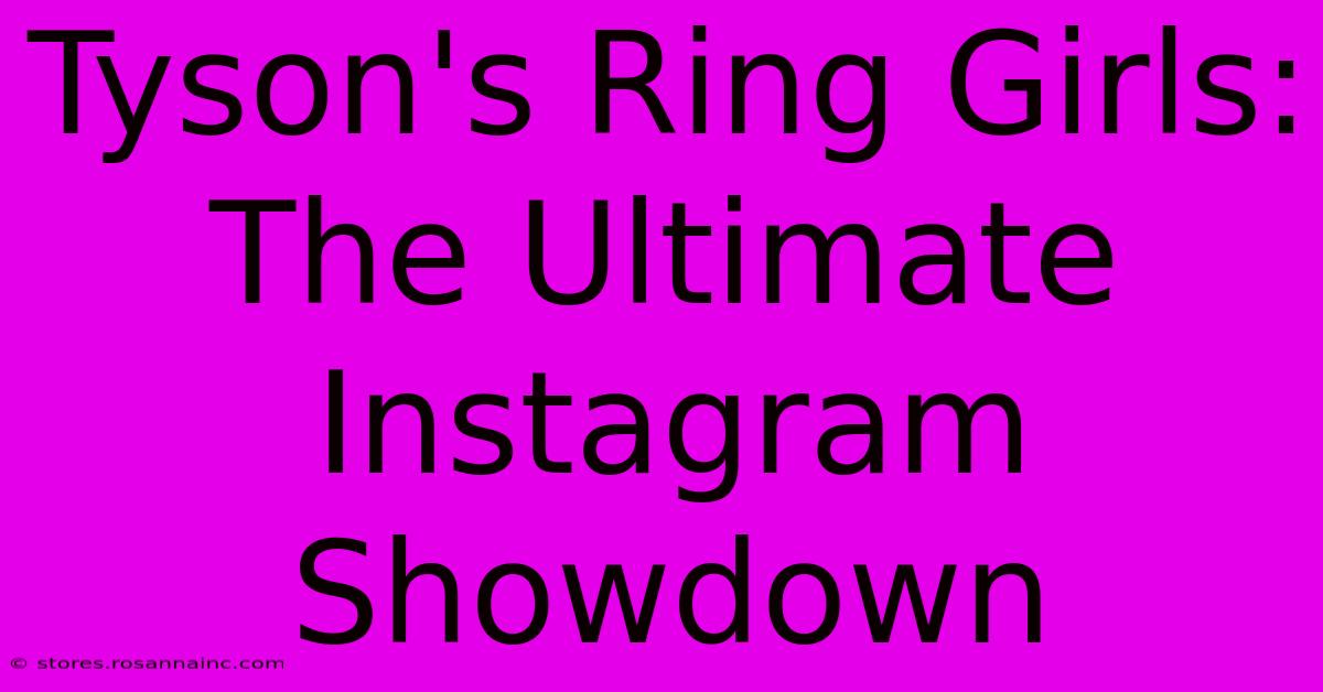 Tyson's Ring Girls: The Ultimate Instagram Showdown