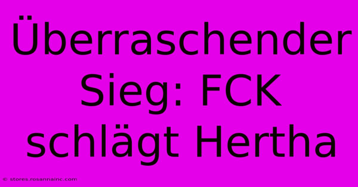 Überraschender Sieg: FCK Schlägt Hertha