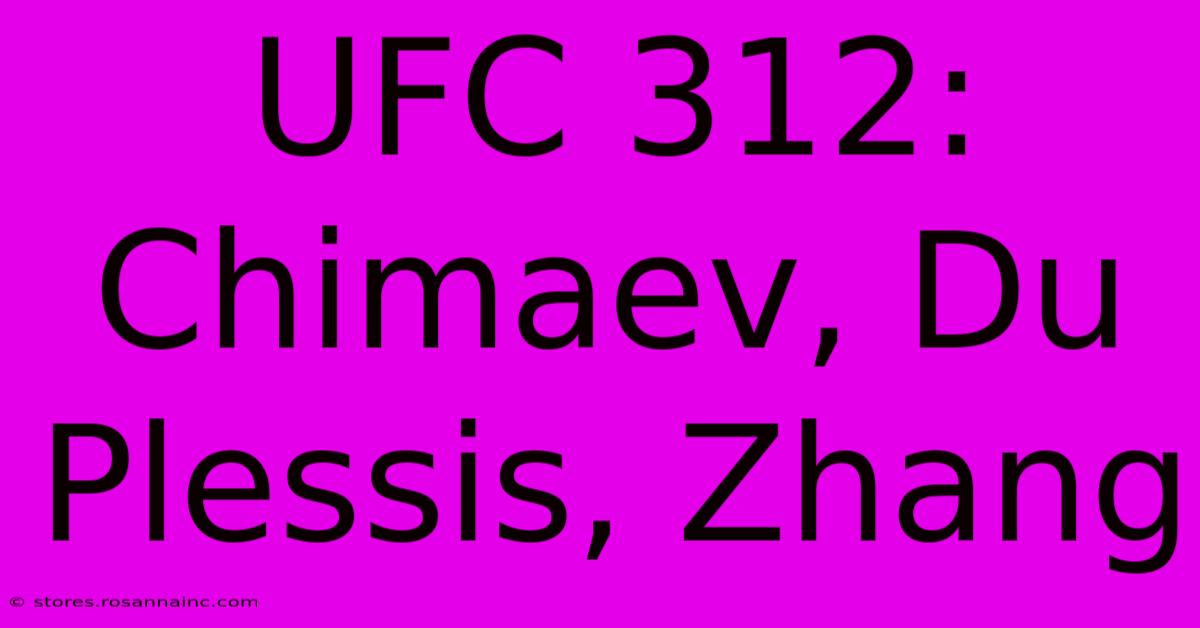 UFC 312: Chimaev, Du Plessis, Zhang