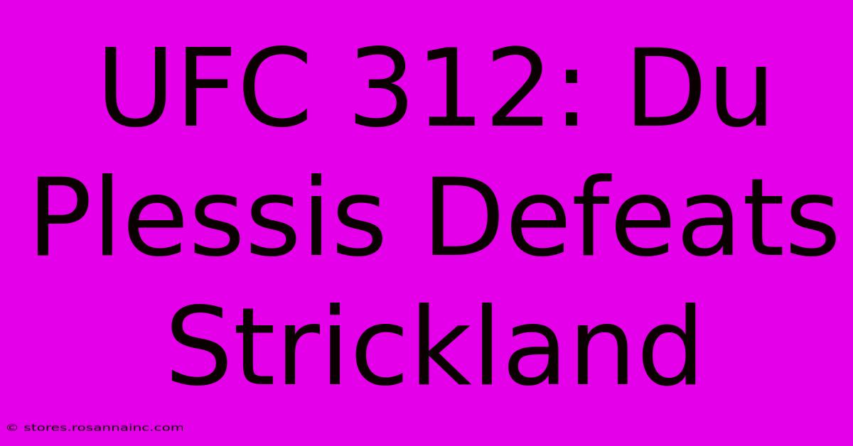 UFC 312: Du Plessis Defeats Strickland