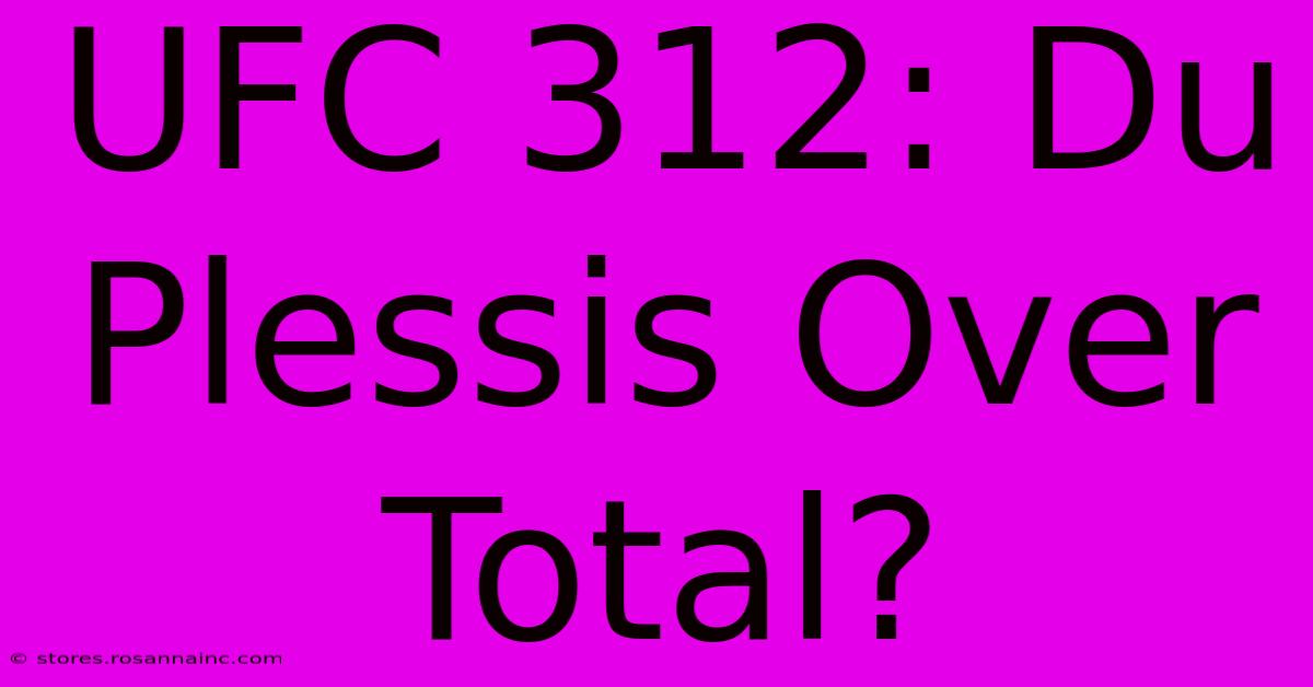 UFC 312: Du Plessis Over Total?
