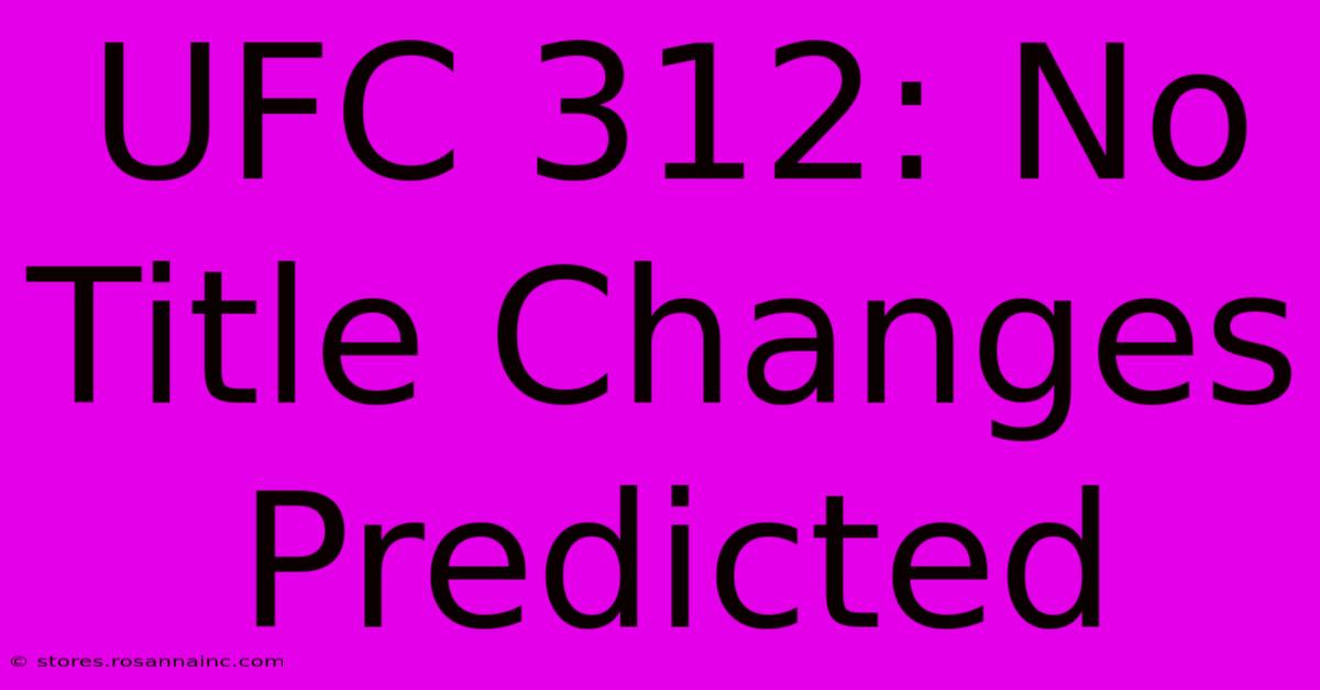 UFC 312: No Title Changes Predicted