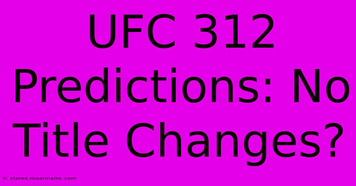 UFC 312 Predictions: No Title Changes?